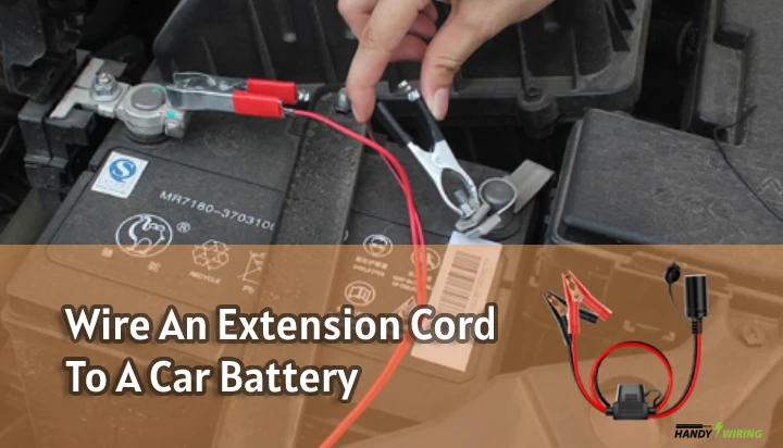 How To Wire An Extension Cord To A Car Battery? – A Detailed Guide