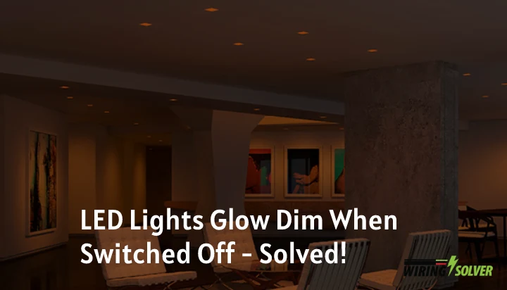 Why Do LED Lights Stay On When Switched Off | Find the Solution