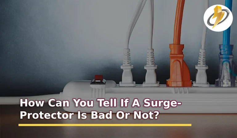 How Can You Tell If A Surge Protector Is Bad Or Not