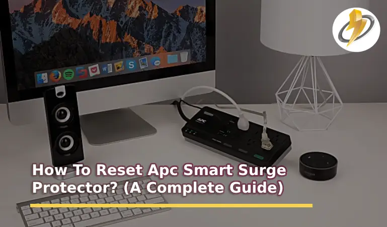 How To Reset Apc Smart Surge Protector? (A Complete Guide)