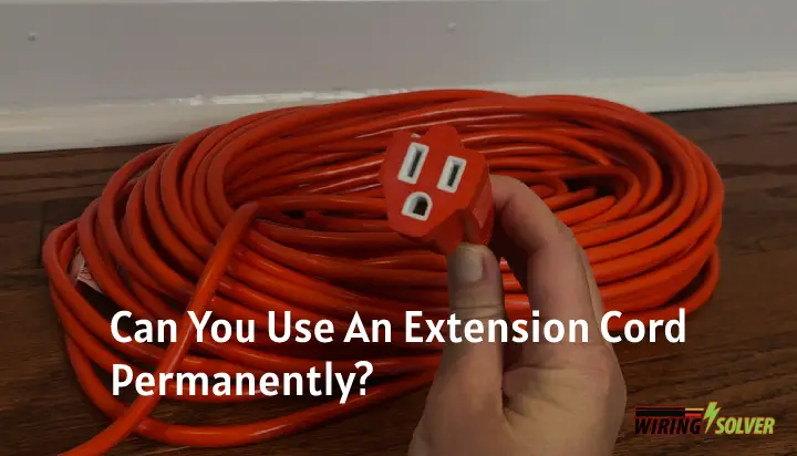 Can You Use An Extension Cord Permanently? (Answered)