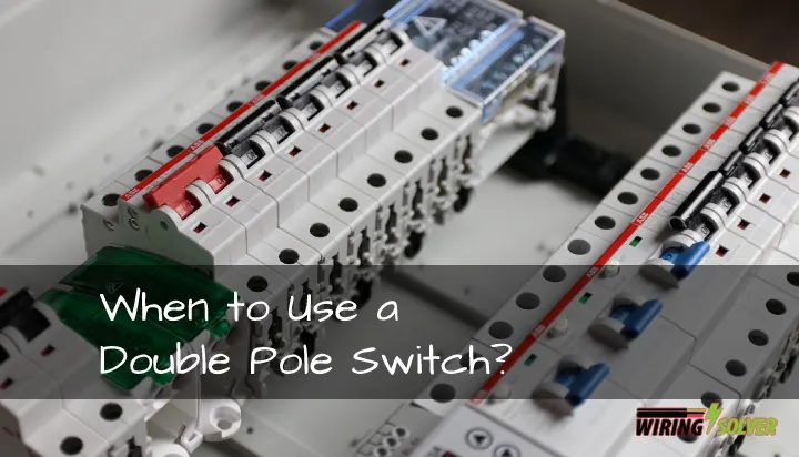 When to Use a Double Pole Switch for Better Safety!