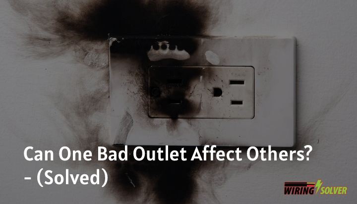 Can One Bad Outlet Affect Others? (Solved)
