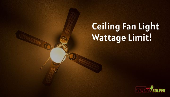 Ceiling Fan Light Wattage Limit