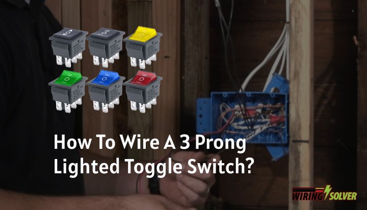 How To Wire A 3 Prong Lighted Toggle Switch?