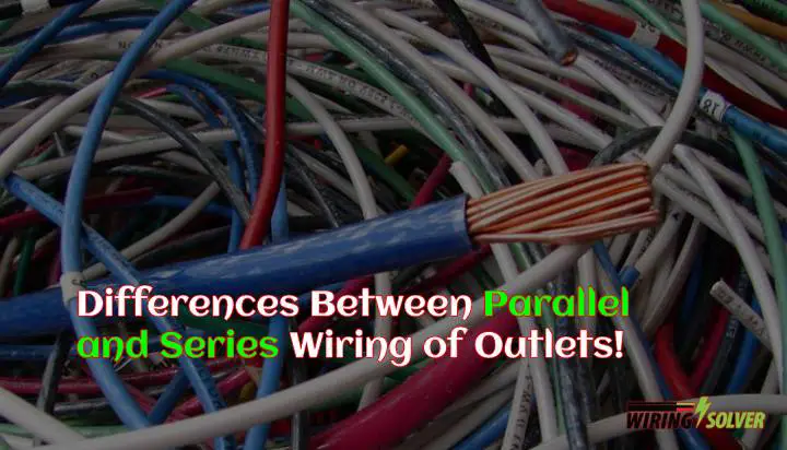 Differences Between Wiring Outlets In Series Vs Parallel!