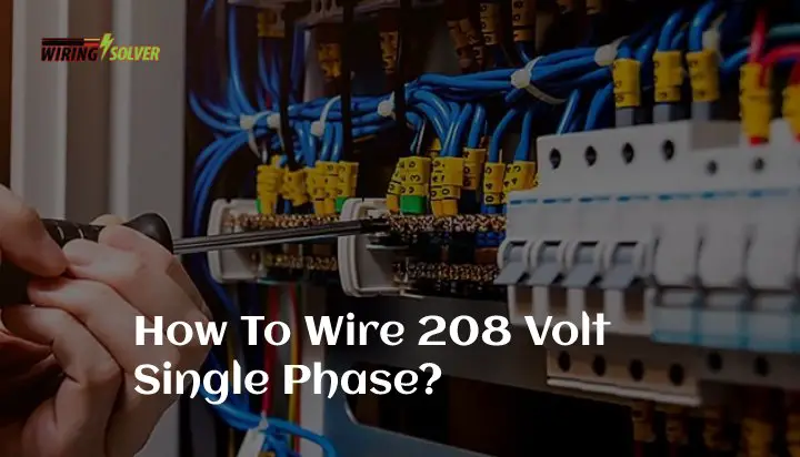 How To Wire 208 Volt Single Phase? A Step by Step Guide