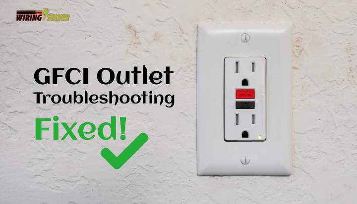 GFCI Outlet Not Working! – Troubleshooting Guide (Fixed)