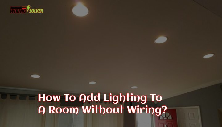 How To Add Lighting To A Room Without Wiring? (Solved)