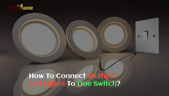 How To Connect Multiple Led Lights To One Switch?