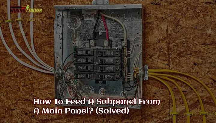 How To Feed A Subpanel From A Main Panel? (Solved)