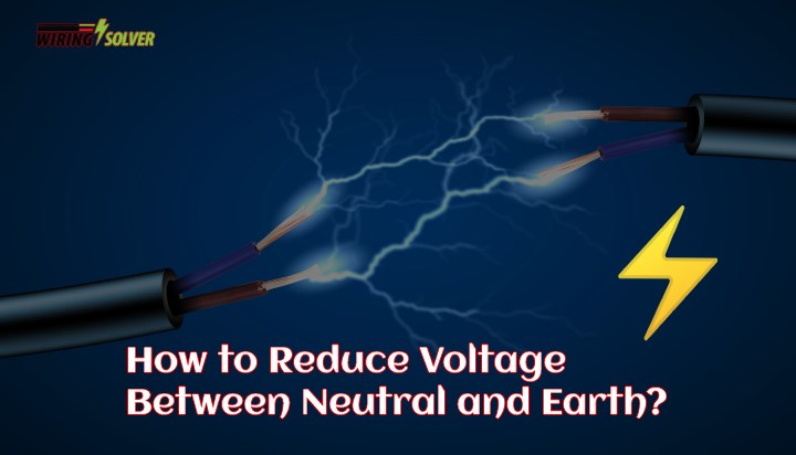 How to Reduce Voltage Between Neutral and Earth?