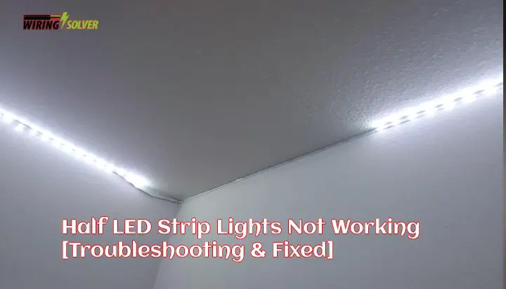 Half LED Strip Lights Not Working [Troubleshooting & Fixed]