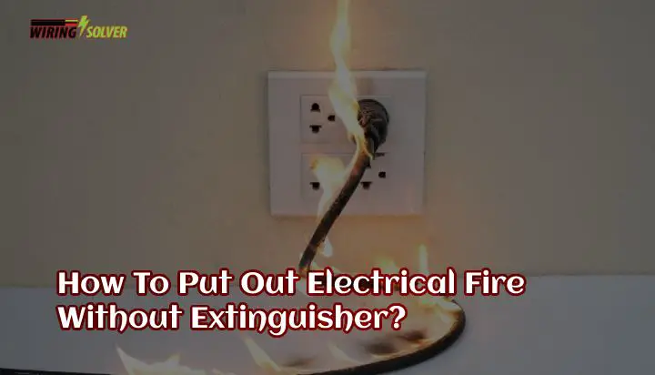 how-to-put-out-electrical-fire-without-extinguisher-a-safety-guide