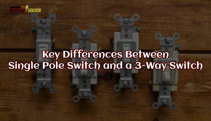 Key Differences Between a Single Pole Switch and a 3-Way Switch