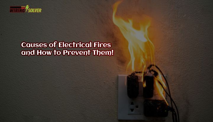 Causes of Electrical Fires and How to Prevent Them!