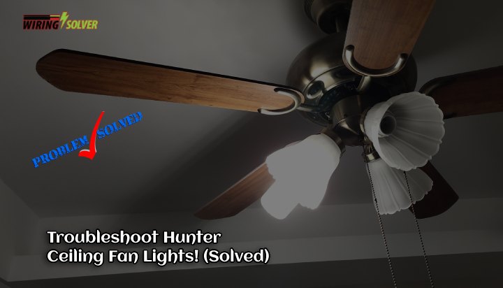 Troubleshoot Hunter Ceiling Fan Lights! (Fixed)