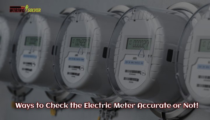 Ways to Check the Electric Meter Accurate or Not!