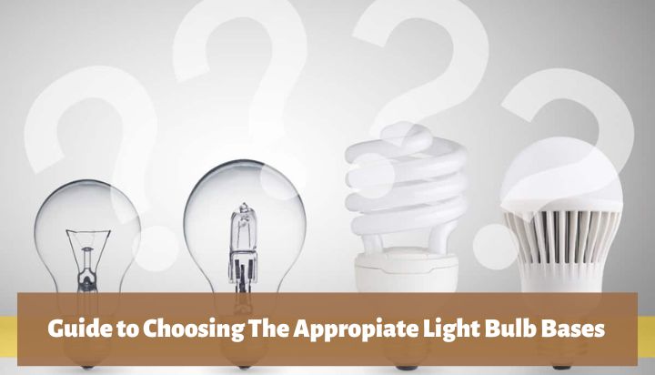 Light Bulb Bases: Guide to Choosing the Appropriate Light Bulb