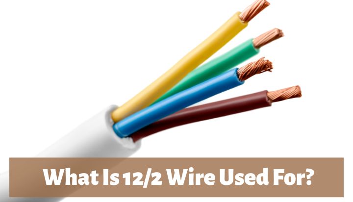 What Is 12/2 Wire Used For? All Possible Use Cases