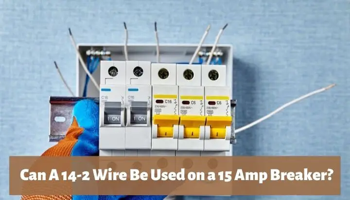 Can I Use 14-2 Wire On A 15 Amp Breaker? (Answered)
