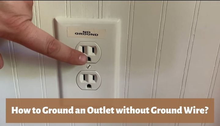How to Ground an Outlet without Ground Wire?