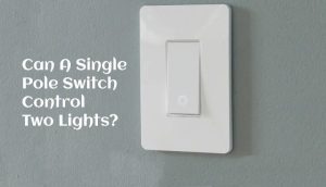 Can A Single Pole Switch Control Two Lights? (Find Out!) - Wiring Solver