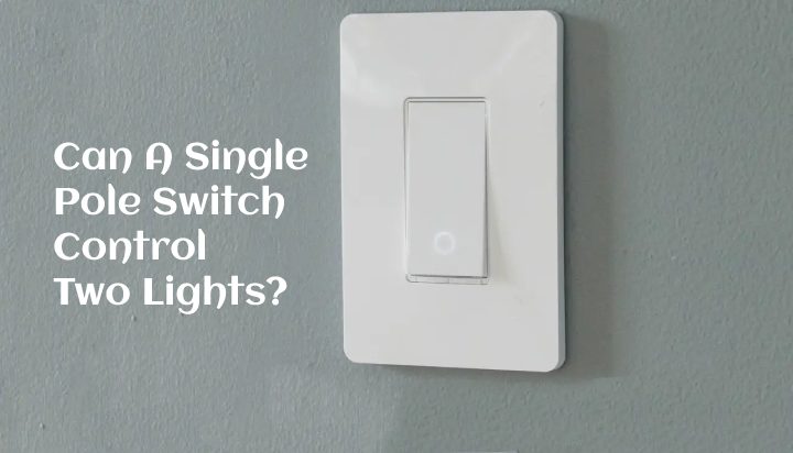 Can A Single Pole Switch Control Two Lights?