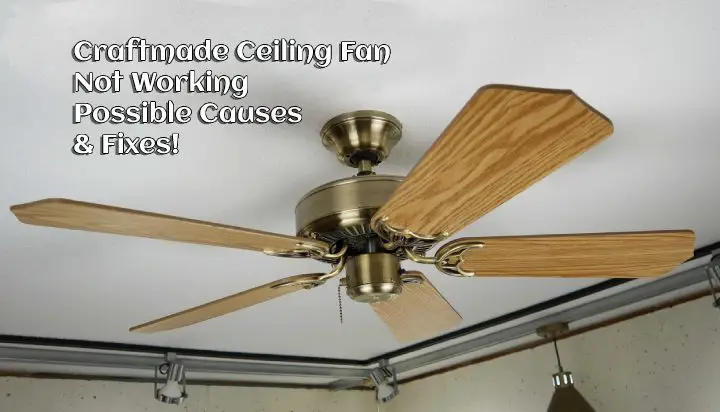 Craftmade Ceiling Fan Not Working – Possible Causes & Fixes!