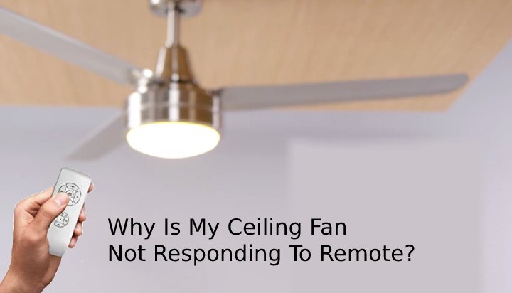 Why Is My Ceiling Fan Not Responding To Remote? [Solved]
